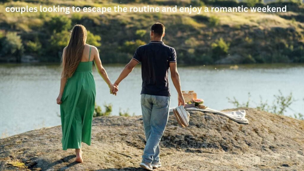 couples looking to escape the routine and enjoy a romantic weekend