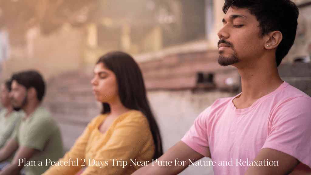 Plan a Peaceful 2 Days Trip Near Pune for Nature and Relaxation
