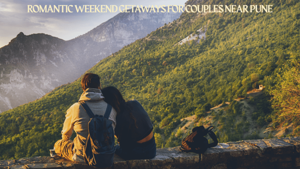 Romantic Weekend Getaways for Couples Near Pune