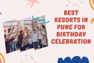 Best Resorts in Pune for Birthday Celebration
