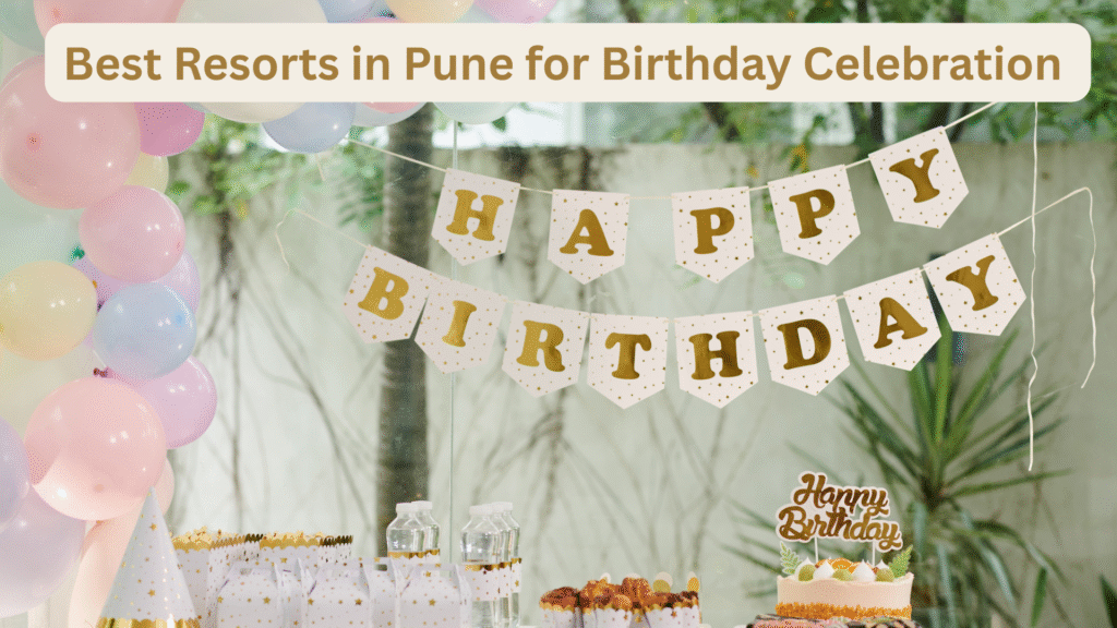 Best Resorts in Pune for Birthday Celebration with Fun Activities
